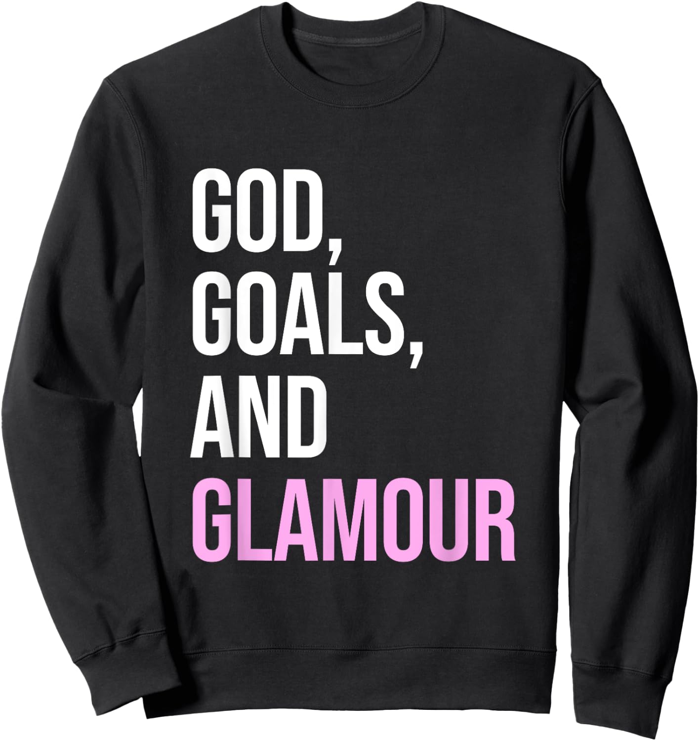 God Goals And Glamour Funny Quote Sweatshirt - Sweatshirt | Black