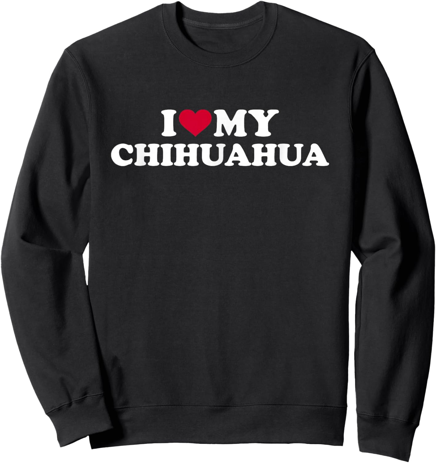 I love my Chihuahua Sweatshirt - Sweatshirt | Black