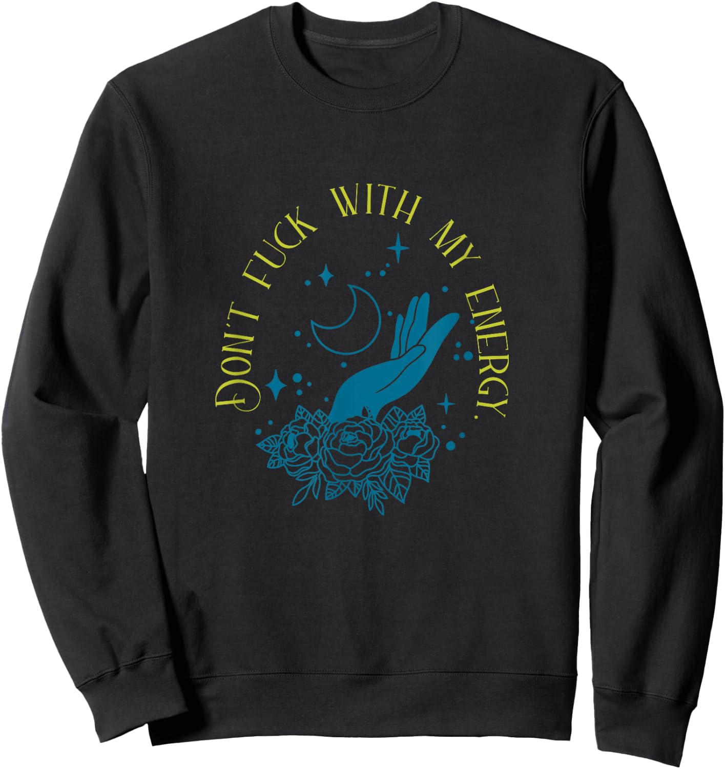 Don't Fuck With My Energy Celestial Vibes, Sweary Spiritual Sweatshirt - Sweatshirt | Black