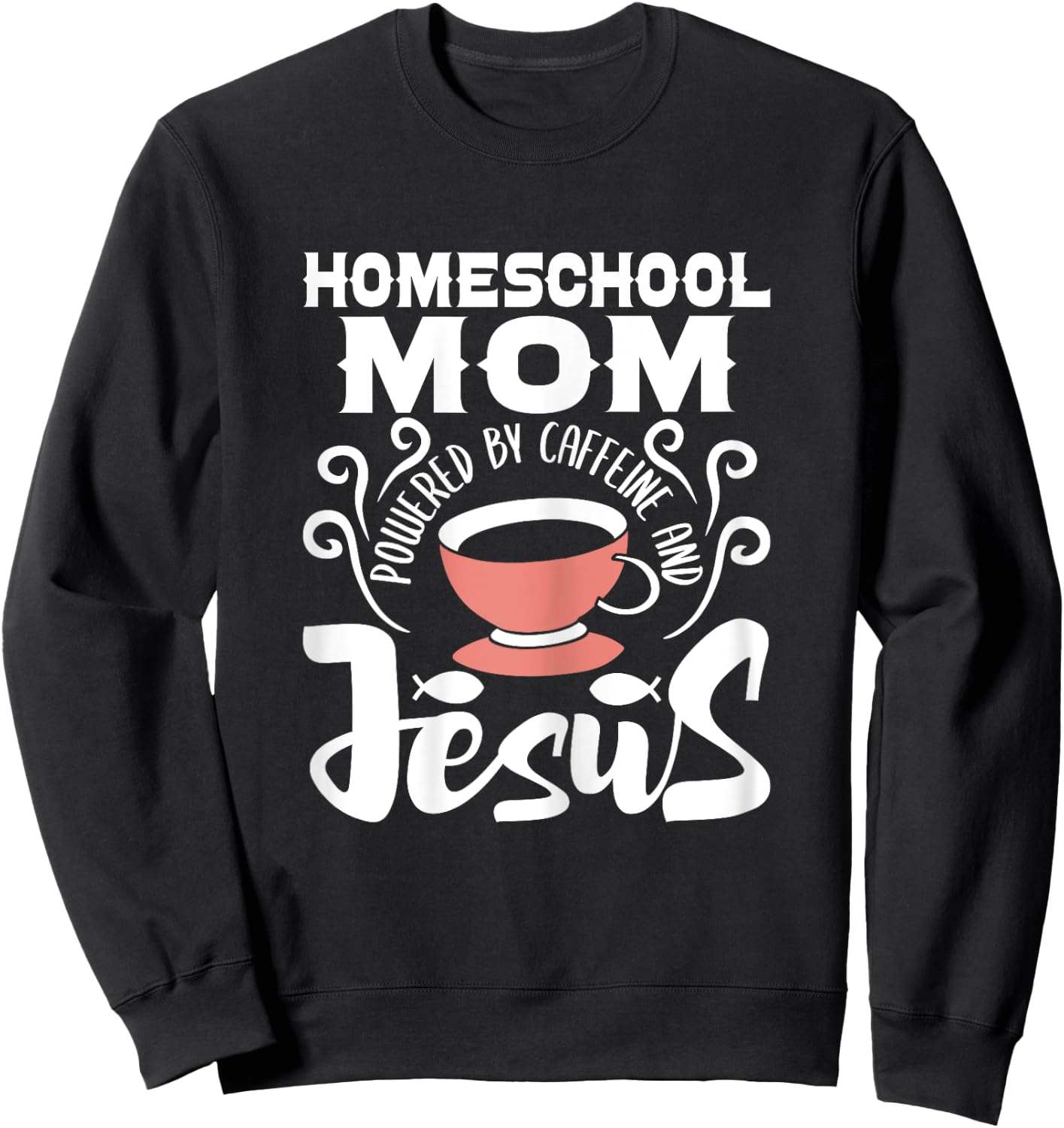 Homeschool Mom Powered By Caffeine And Jesus - Homeschooling Sweatshirt - Sweatshirt | Black
