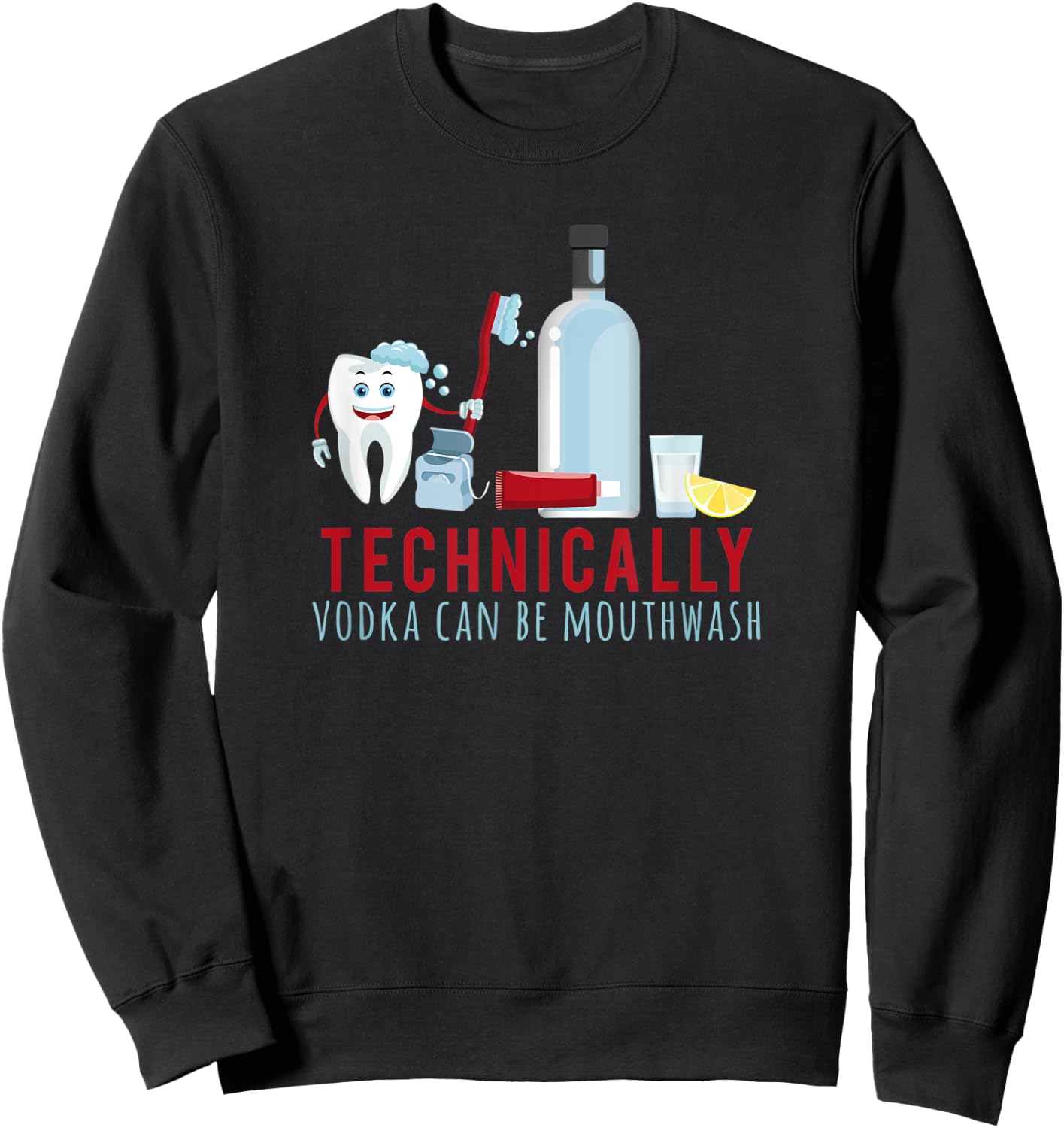 TECHNICALLY VODKA CAN BE MOUTHWASH drunk humor meme Sweatshirt - Sweatshirt | Black