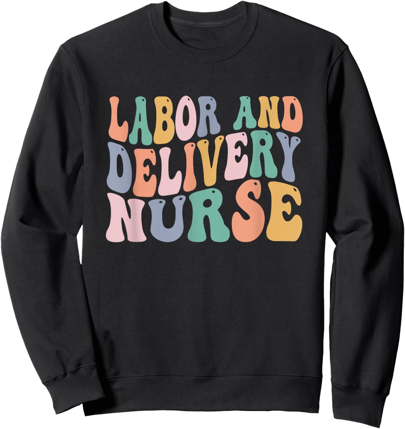 Midwives Labor and Delivery Nurse Shirt | L&D Nurse Sweatshirt - Sweatshirt | Black