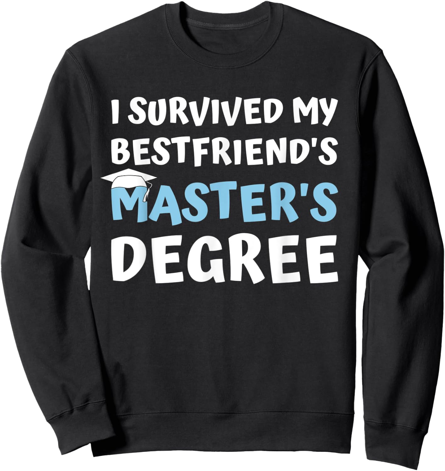 I Survived My Bestfriends Masters Degree College Graduation Sweatshirt - Sweatshirt | Black