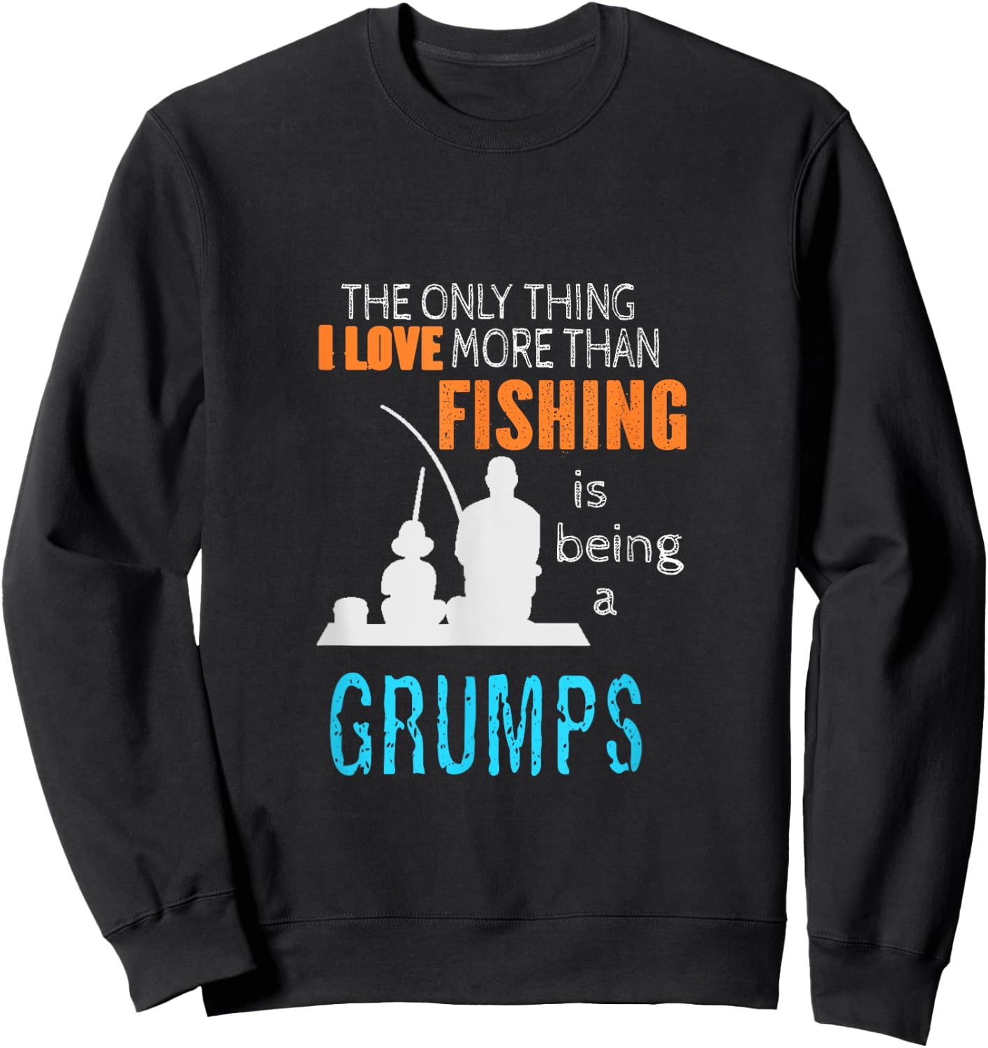 More Than Love Fishing Grumps Special Grandpa Sweatshirt - Sweatshirt | Black