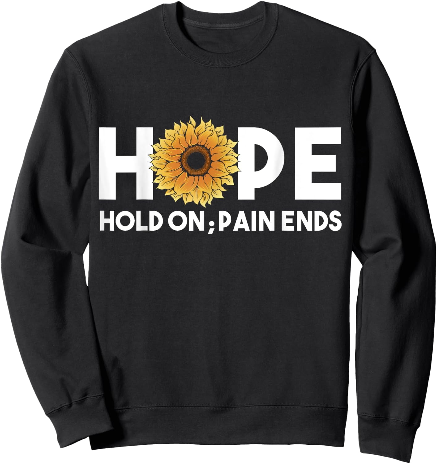 Hope Hold On Pain Ends, Sunflower Mental Health Awareness Sweatshirt - Sweatshirt | Black