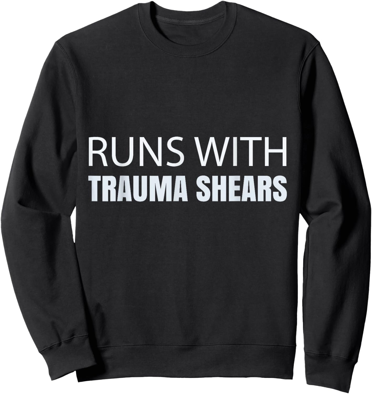 Runs With Trauma Shears - CPR Instructor EMT Trainer Nurse Sweatshirt - Sweatshirt | Black