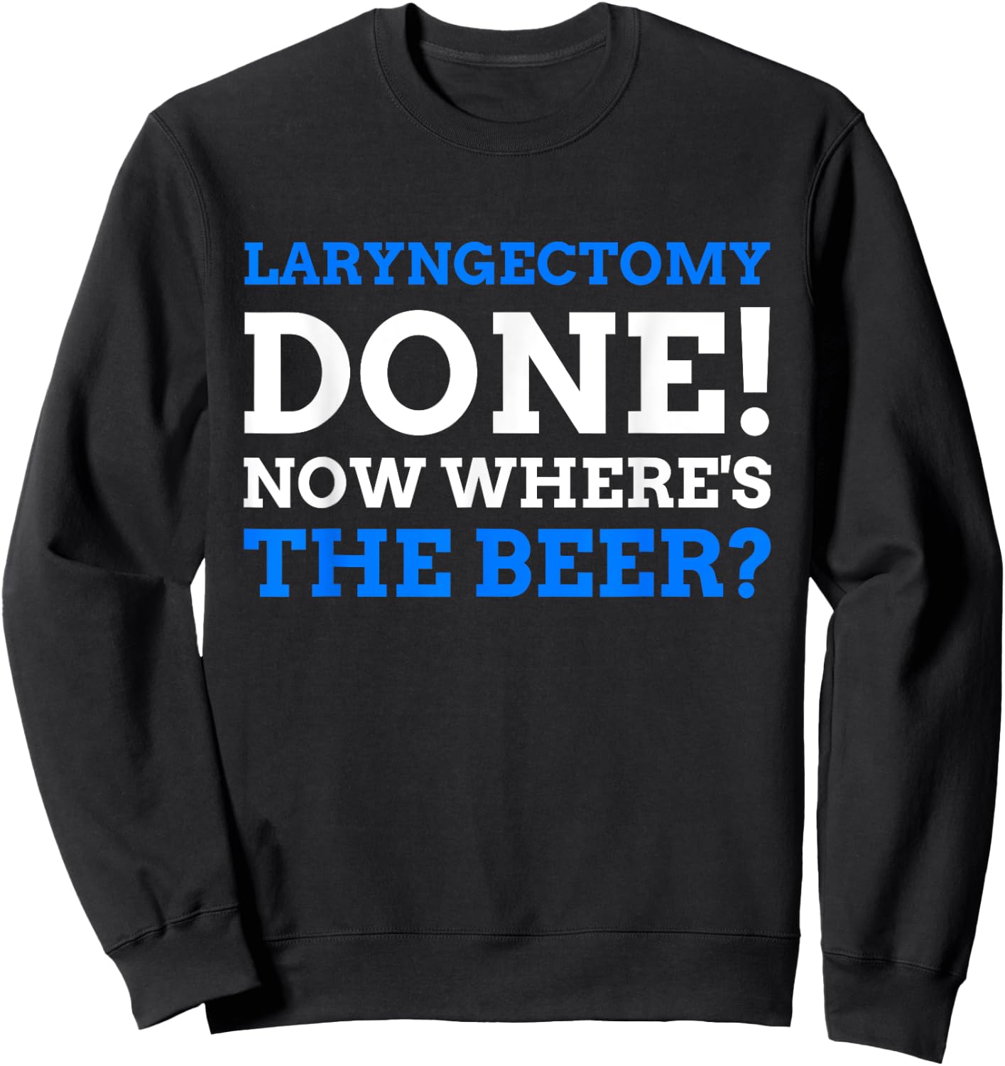 Laryngectomy Done! Now where's The Beer? Funny Larynx Sweatshirt - Sweatshirt | Black