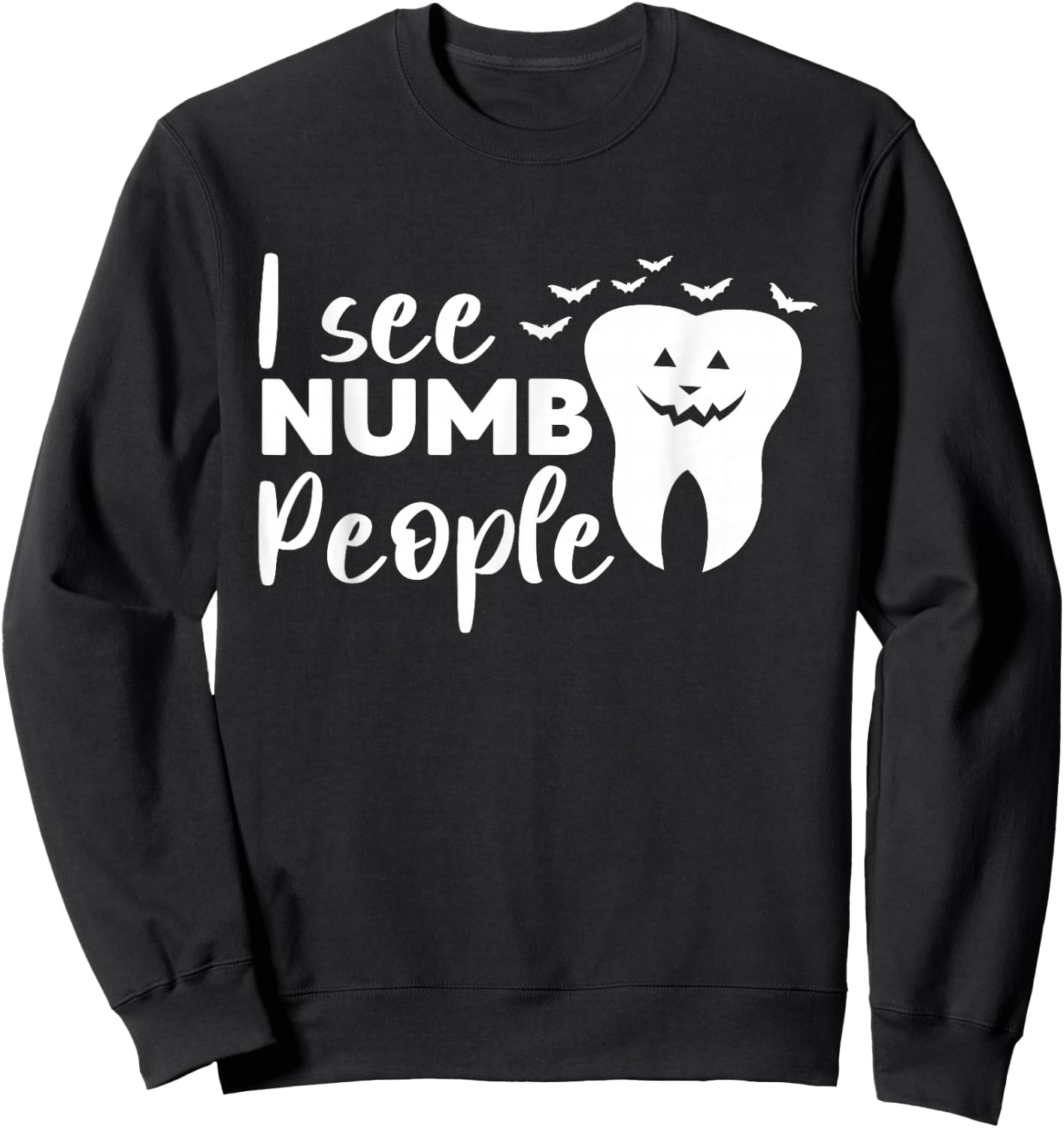 I See Numb People Dental School Graduate Halloween Dentist Sweatshirt - Sweatshirt | Black