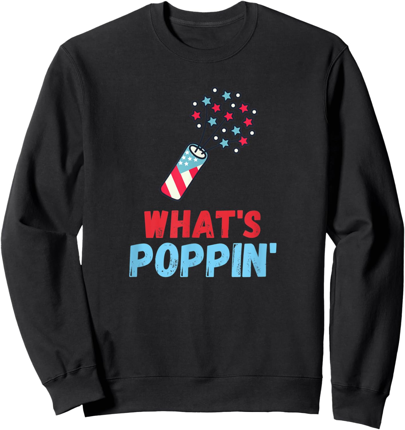 Whats Poppin 4th Of July America Fireworks Director Women Men Sweatshirt - Sweatshirt | Black