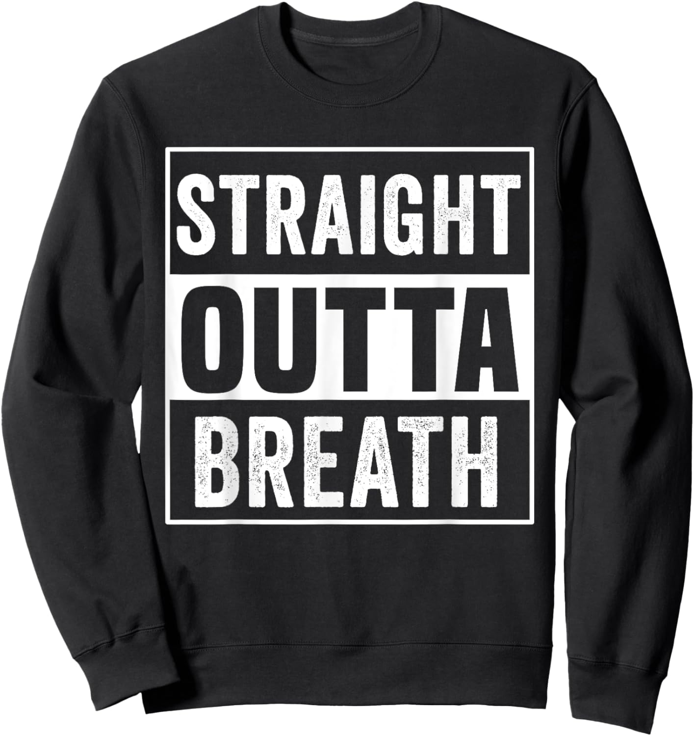 Straight Outta Breath Motivation exercise workout quotes gym Sweatshirt - Sweatshirt | Black
