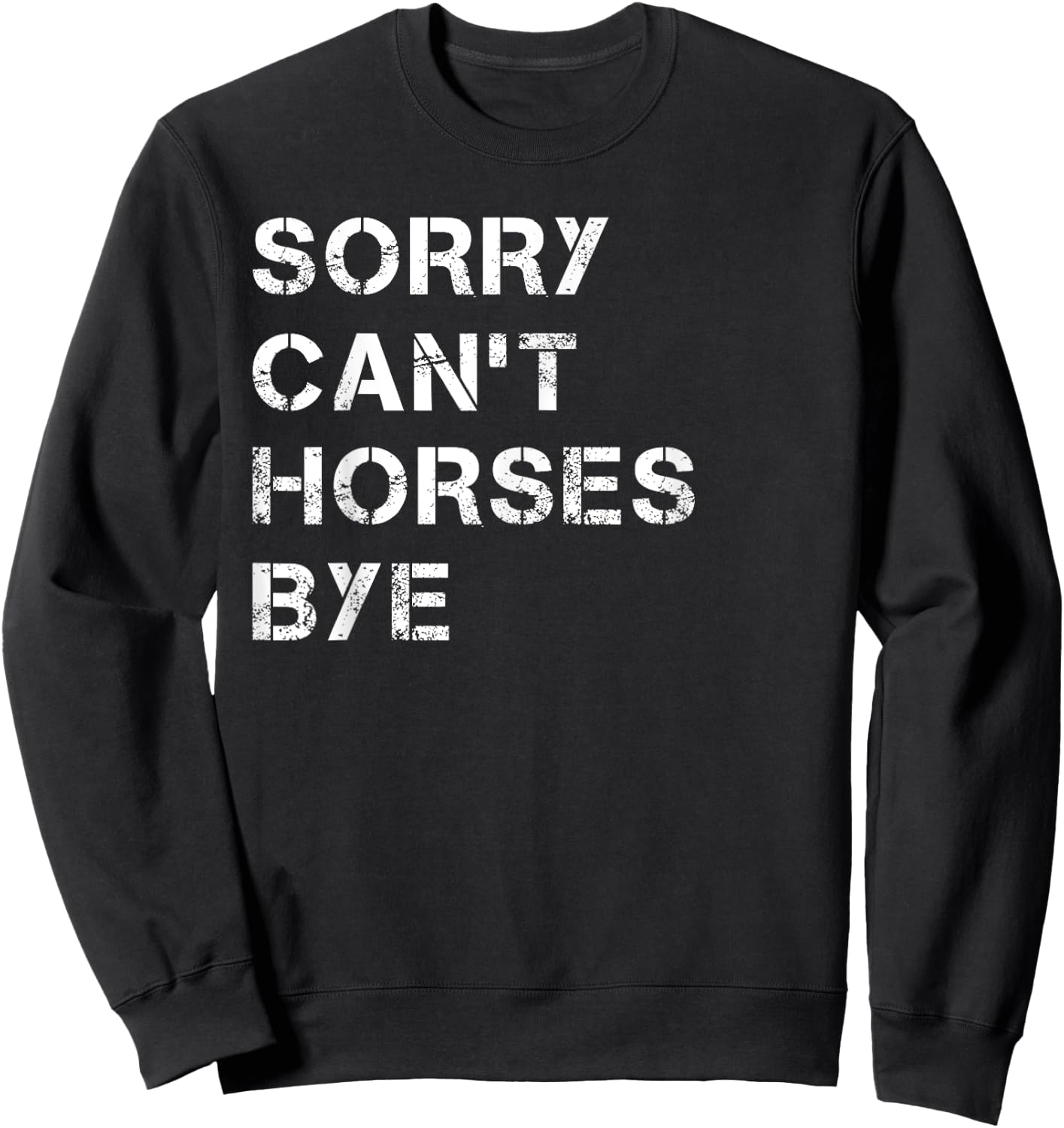 Sorry Can't Horses Bye Funny Horse Sweatshirt - Sweatshirt | Black