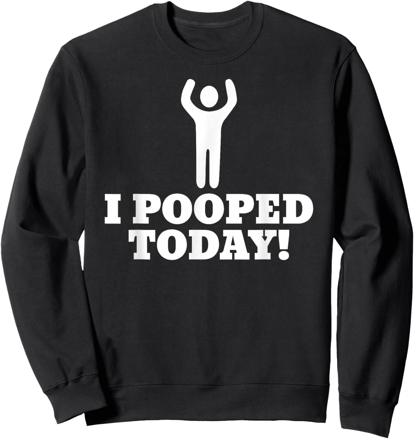 I Pooped Today Sweatshirt - Sweatshirt | Black
