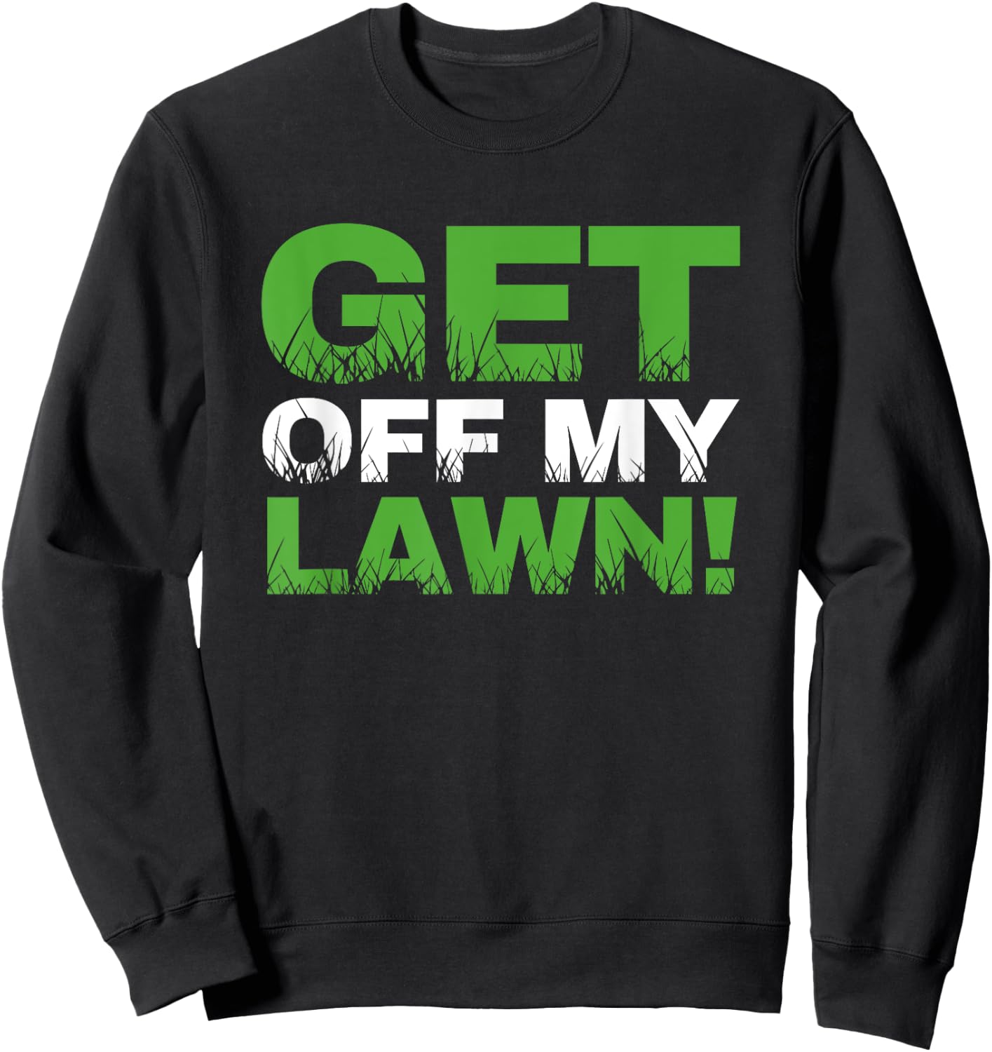 Groundskeeper Landscape Gardener Mow Get Off My Lawn Mowing Sweatshirt - Sweatshirt | Black