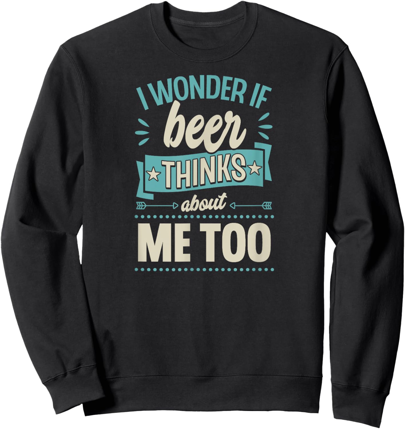 I Wonder If Beer Thinks About Me Too Sweatshirt - Sweatshirt | Black