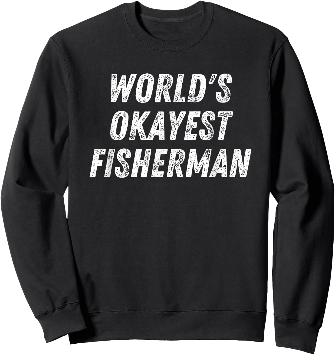 World's Okayest Fisherman, Funny Fishing Lover Bass Fish Dad Sweatshirt - Sweatshirt | Black