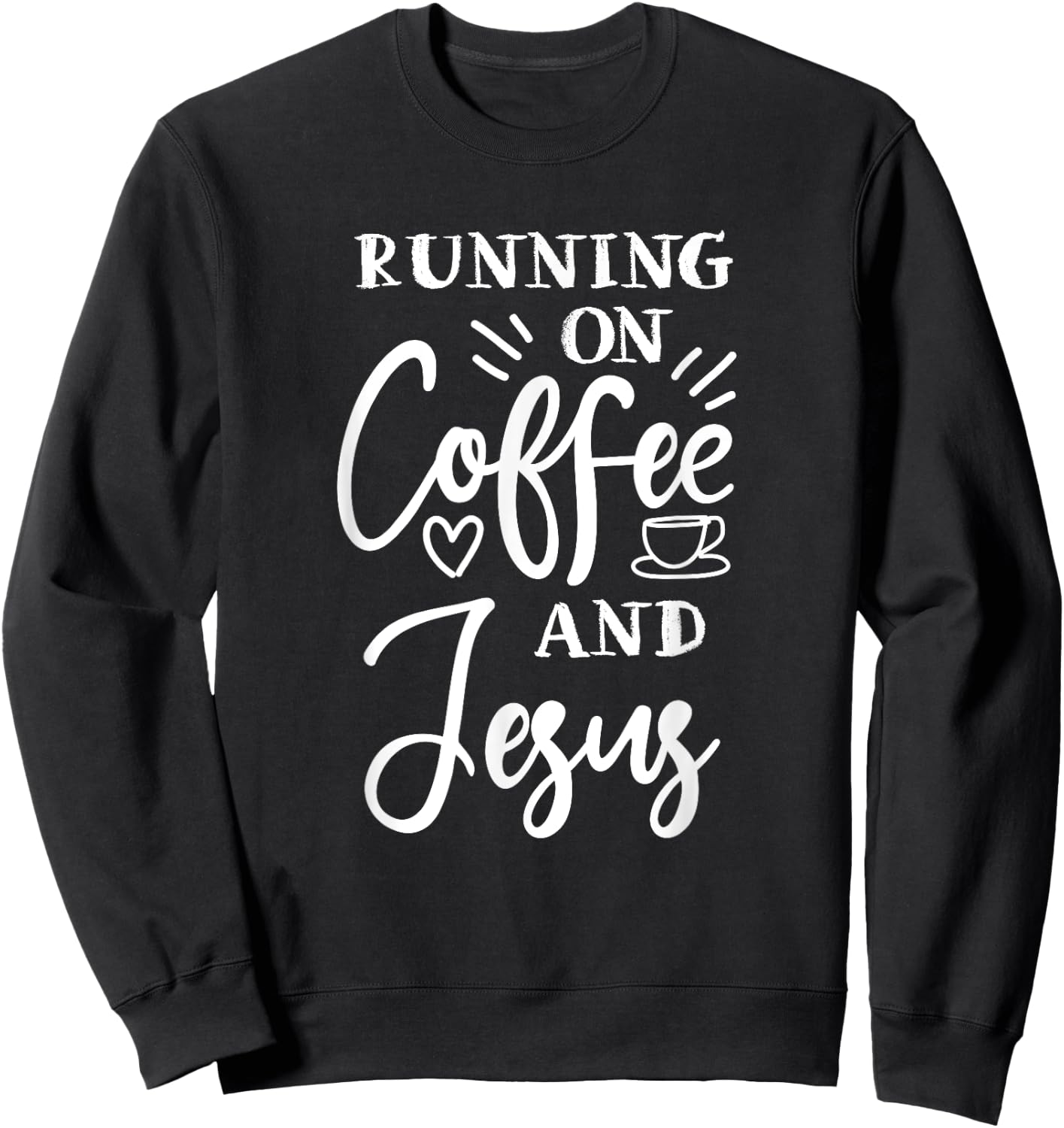 running on coffee and Jesus christian god church Christ Sweatshirt - Sweatshirt | Black