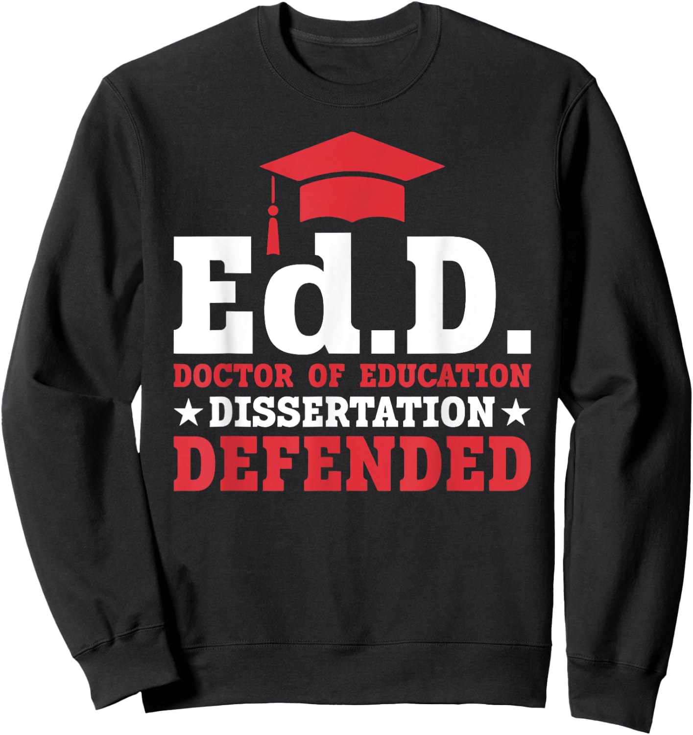 EdD Doctor of Education Dissertation Defended EdD Graduation Sweatshirt - Sweatshirt | Black