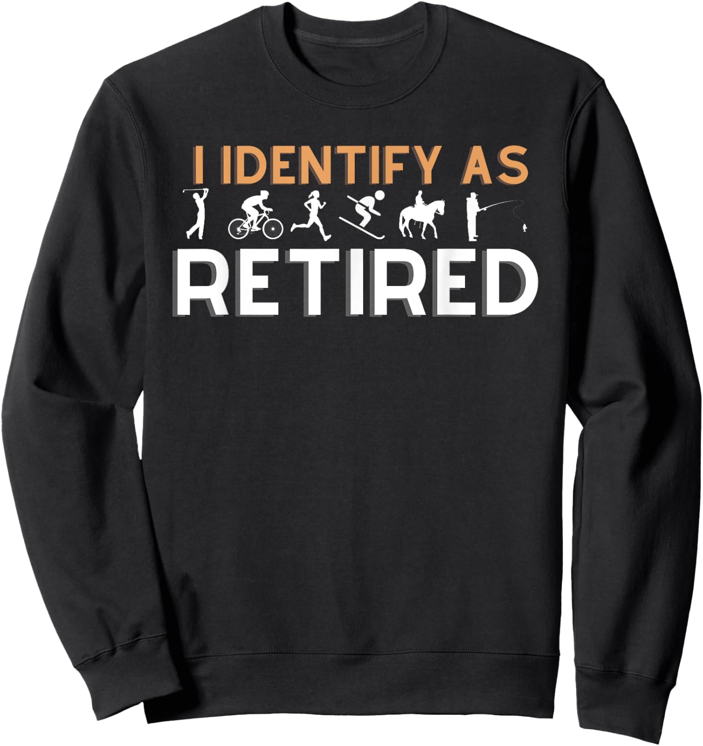 I identify as Retired Golfer Ski Horse Bike Hobby Apparel Sweatshirt - Sweatshirt | Black