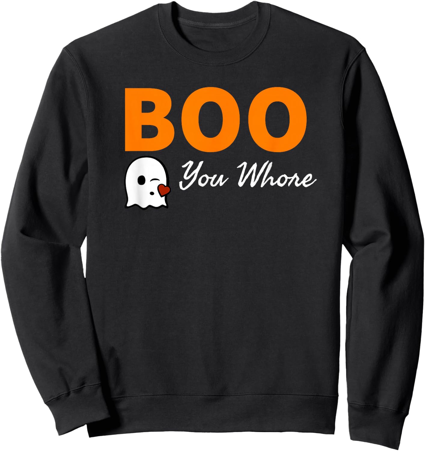 Boo You Whore Shirt Funny Halloween Costume Idea Shirt Sweatshirt - Sweatshirt | Black