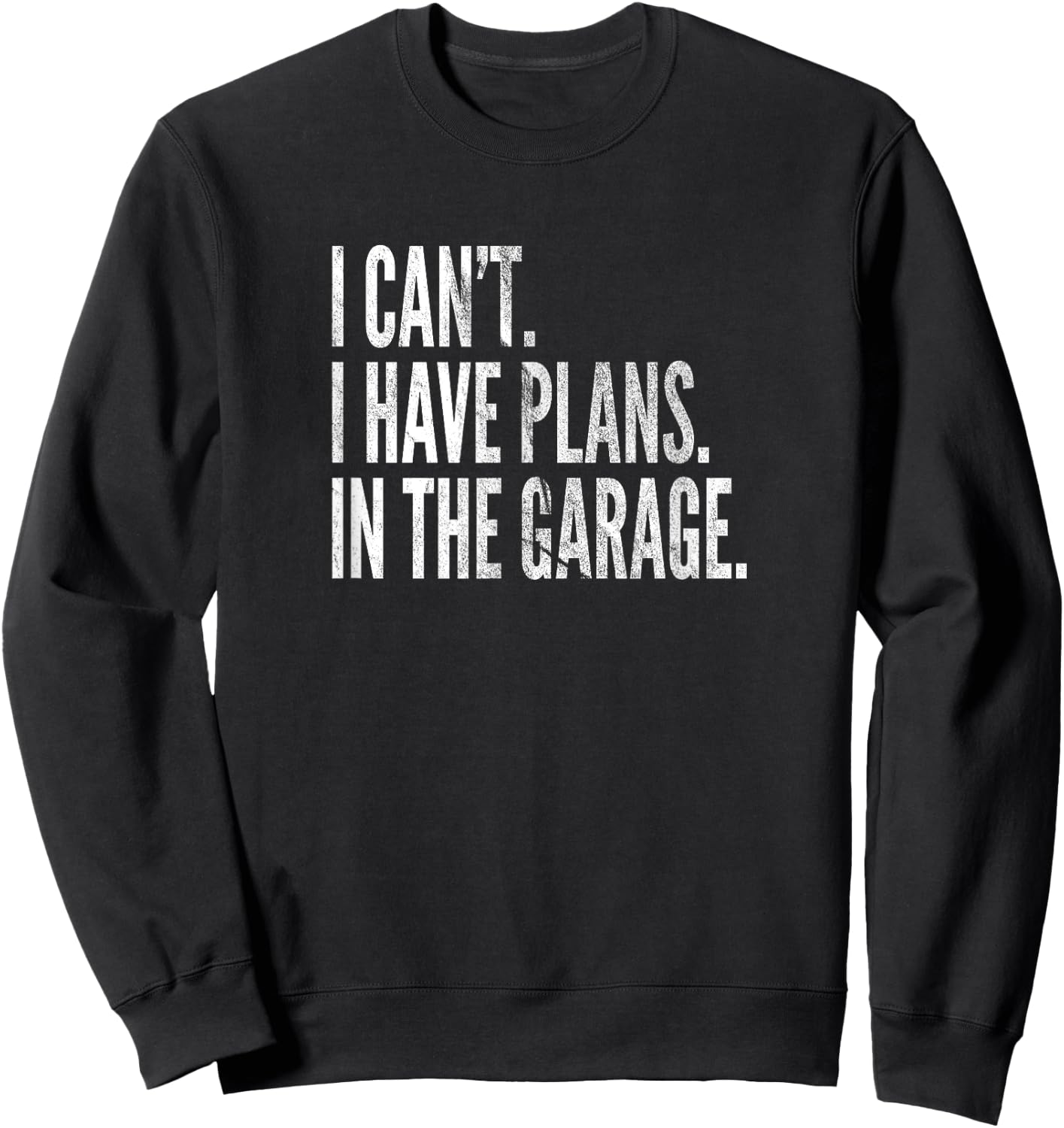 Funny Garage Sayings Car Lovers Workshop Mechanics Humor Sweatshirt - Sweatshirt | Black
