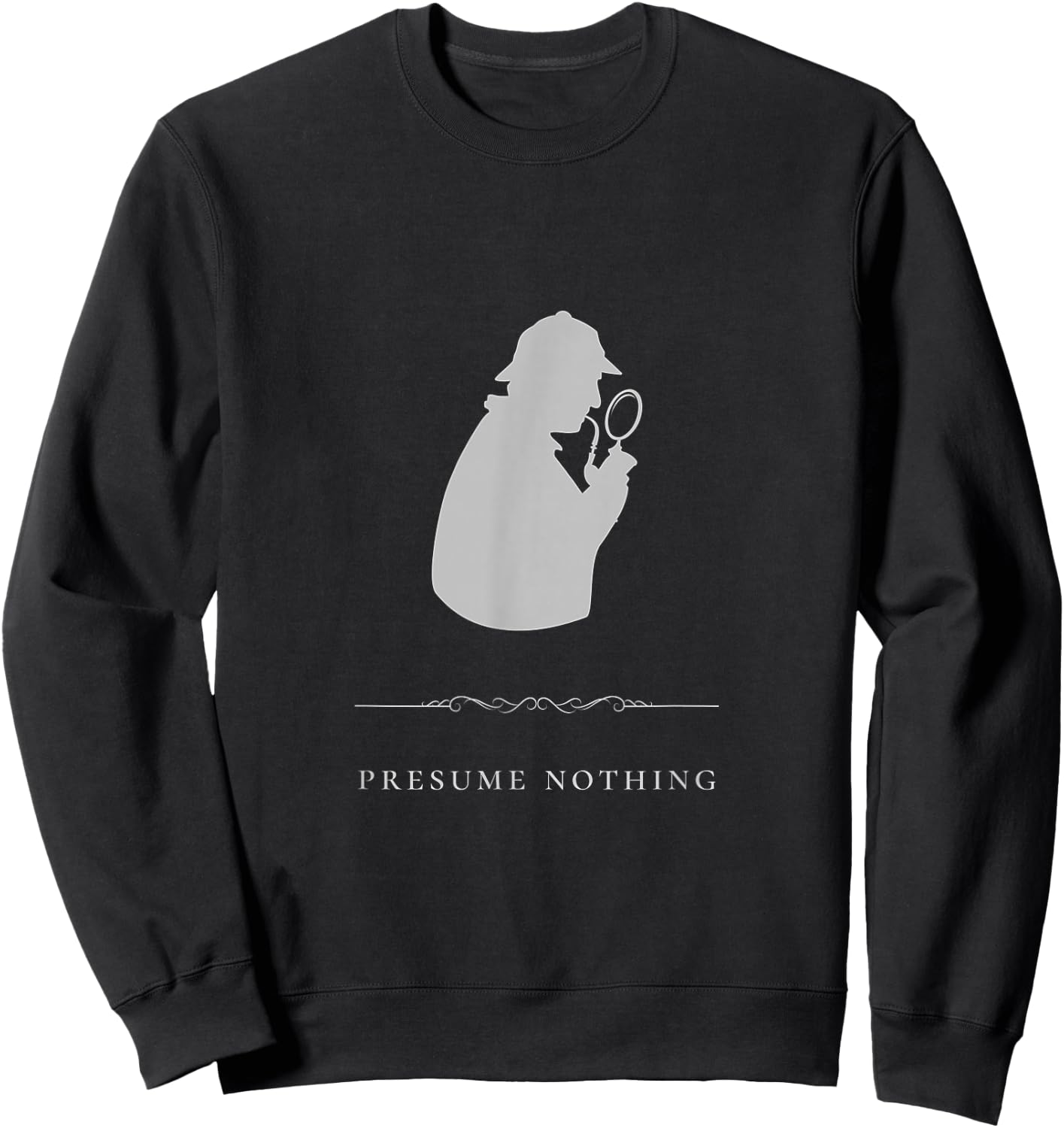 Sherlock Holmes Presume Nothing Quote Sweatshirt - Sweatshirt | Black