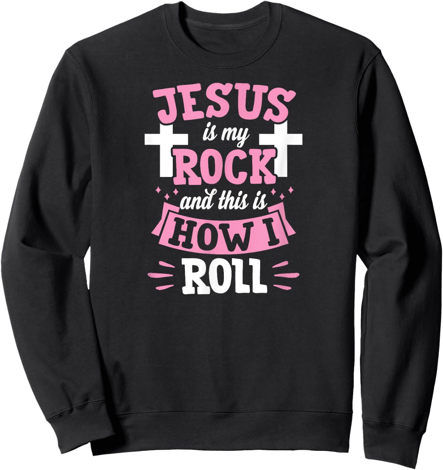 Jesus Is My Rock And This Is How I Roll Funny Christian Sweatshirt - Sweatshirt | Black