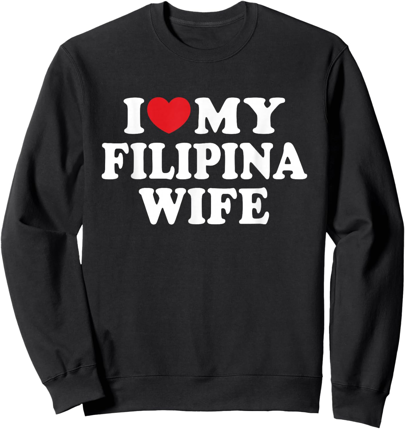 I Love My Filipina Wife I Heart My Filipina Wife Sweatshirt - Sweatshirt | Black