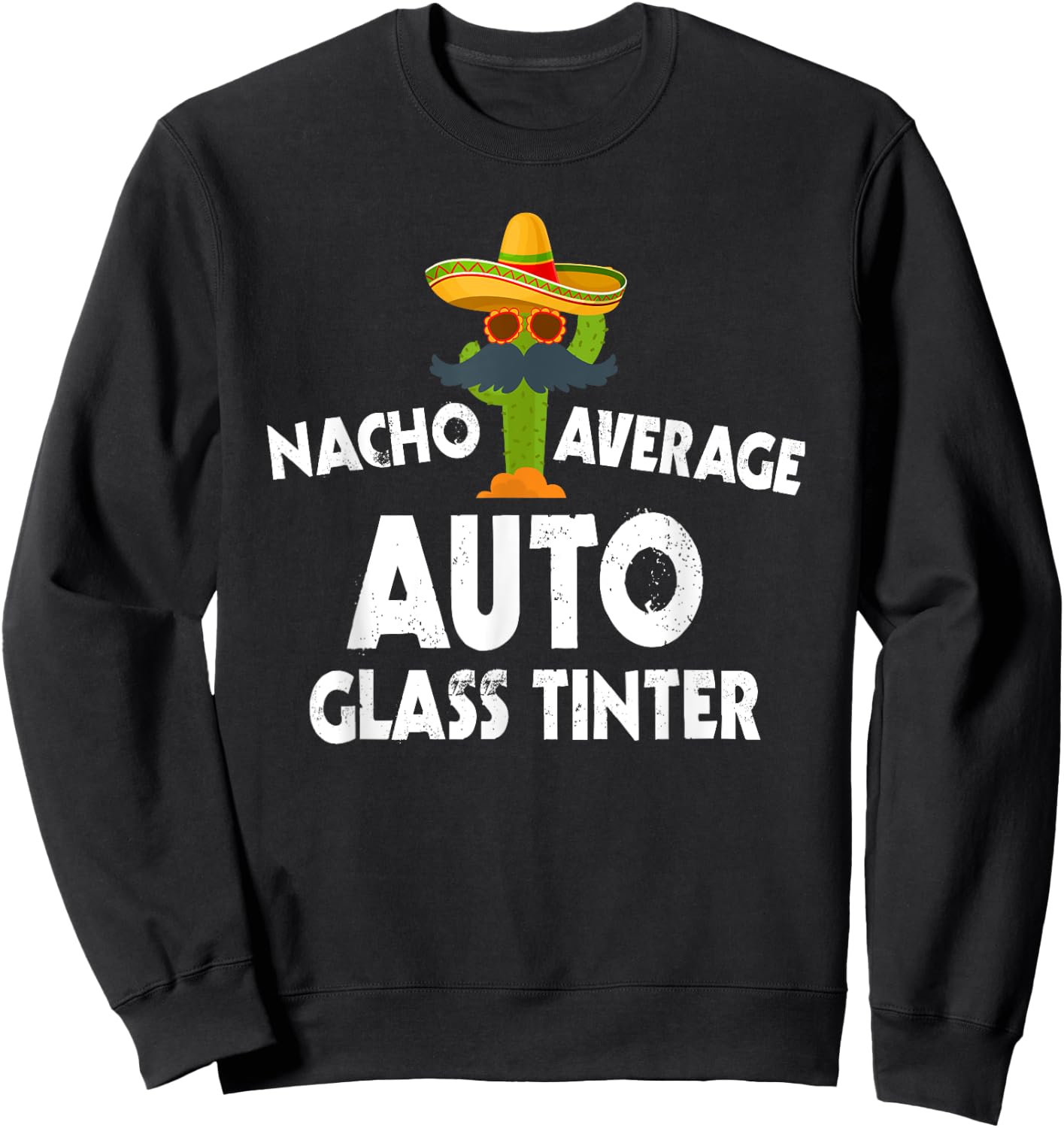 Nacho Average Auto Glass Tinter Costume Tinted Windows Sweatshirt - Sweatshirt | Black