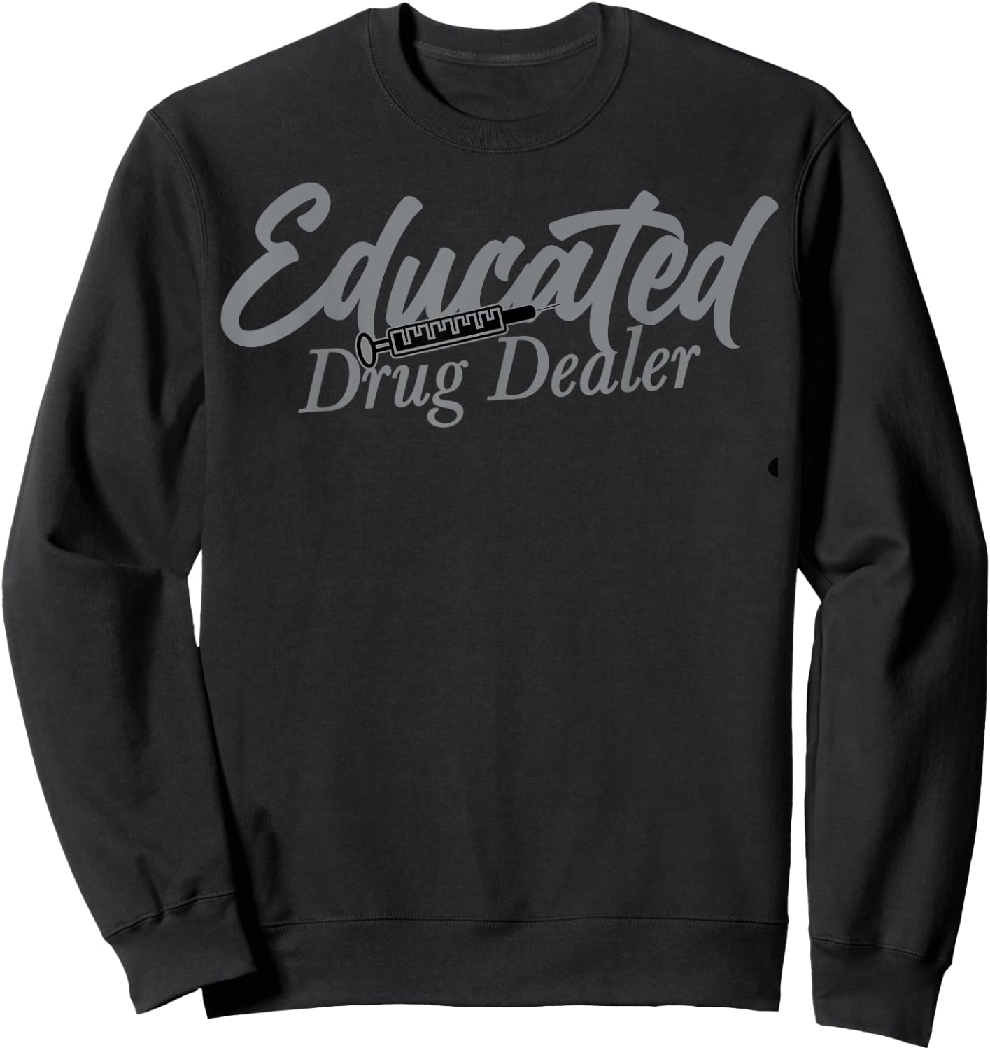 Funny Anesthesiologist Anesthesia Gift Educated Drug Dealer Sweatshirt - Sweatshirt | Black