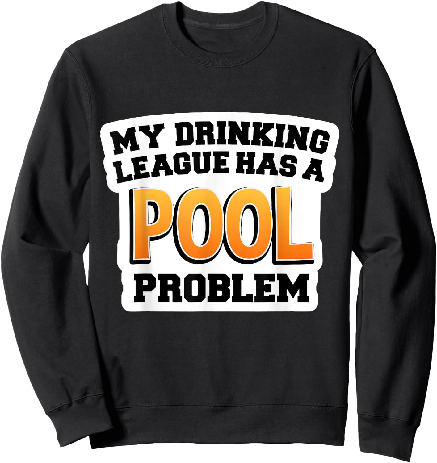 Pool Shirts | My Drinking League Has a Pool Problem Sweatshirt - Sweatshirt | Black