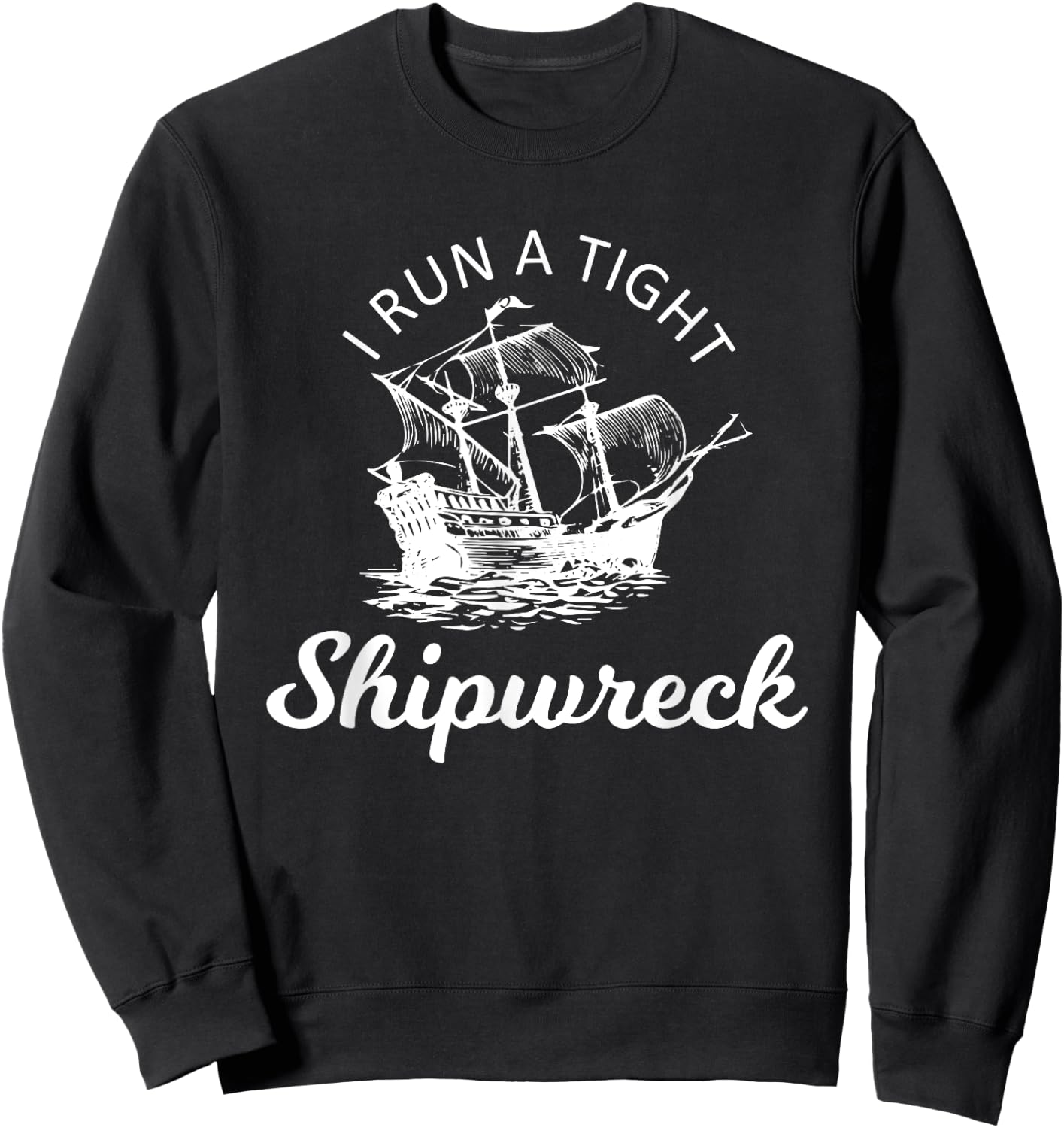 I Run A Tight Shipwreck Sweatshirt - Sweatshirt | Black