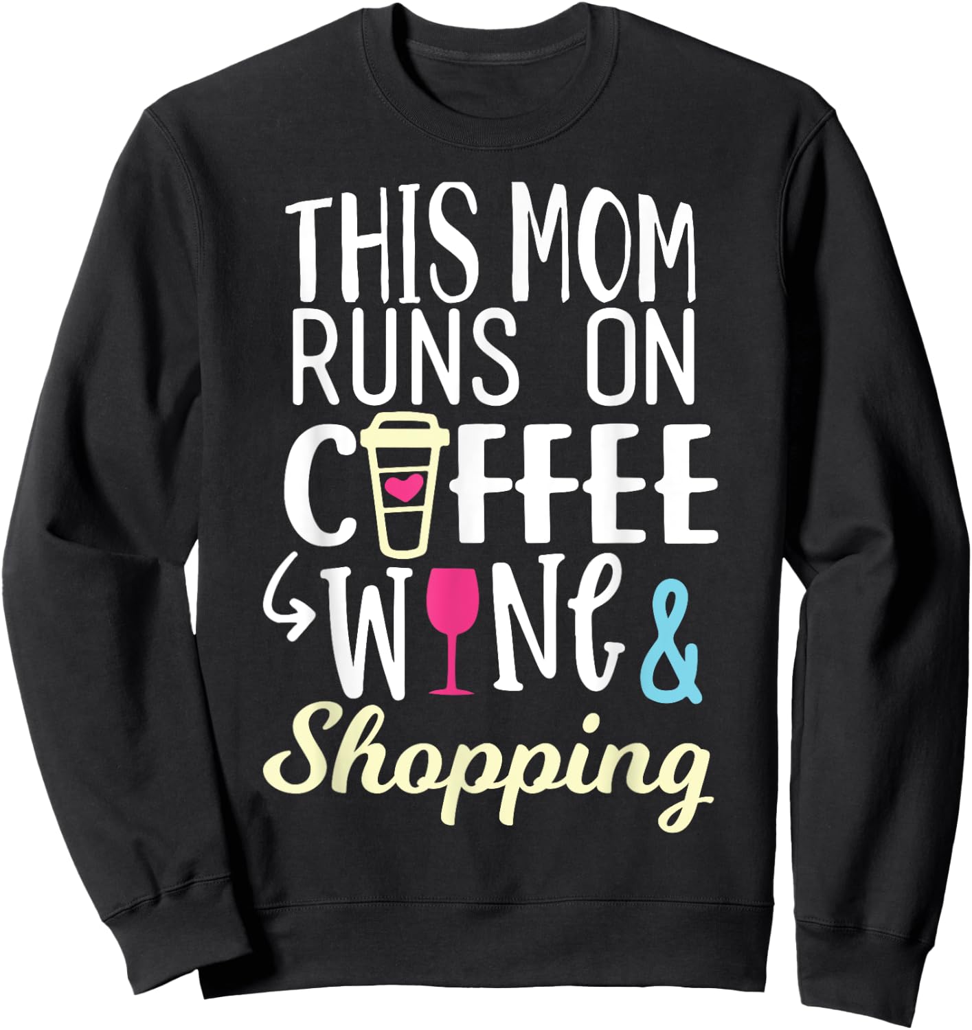 This Mom Runs On Coffee, Wine, and Shopping Funny Mom Gifts Sweatshirt - Sweatshirt | Black