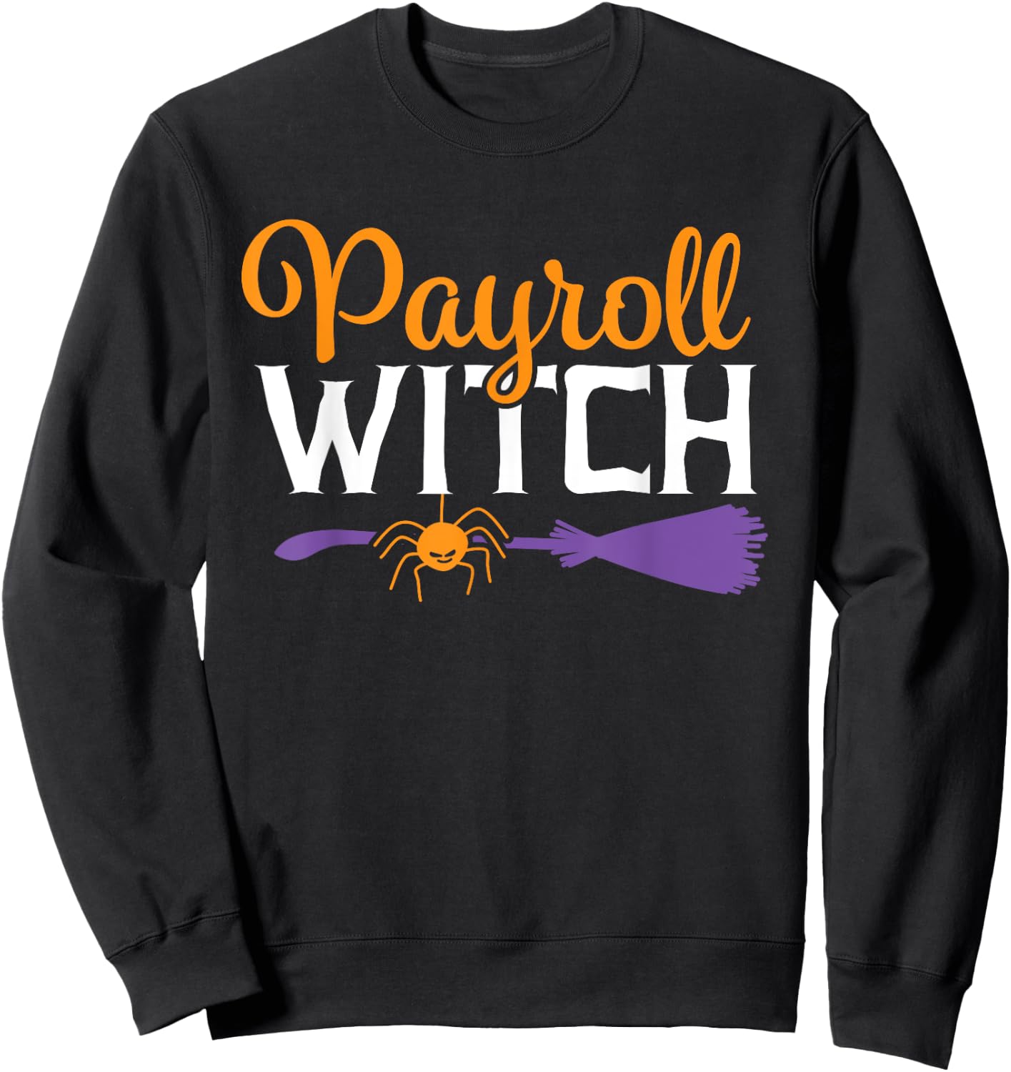 Payroll Specialist Appreciation Funny Halloween Witch Sweatshirt - Sweatshirt | Black