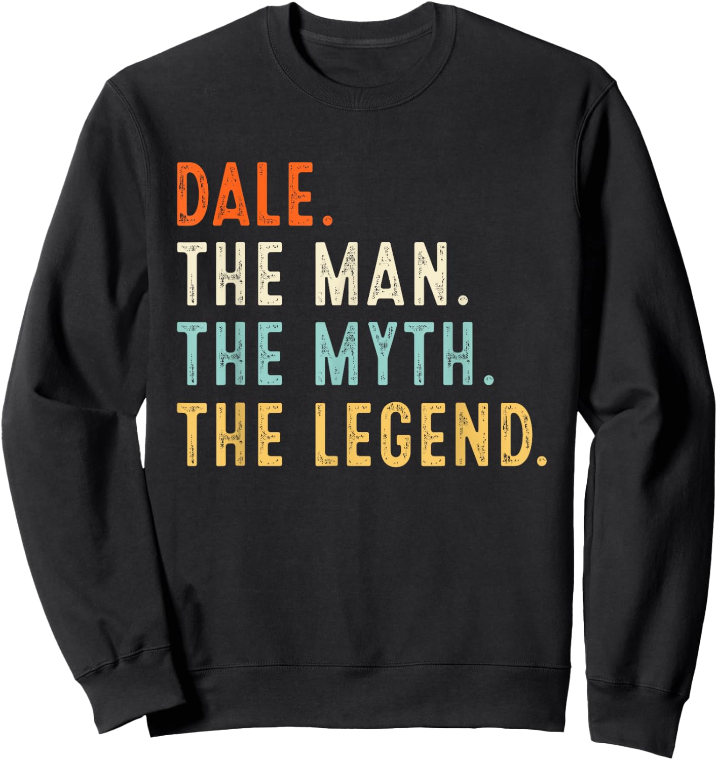DALE The Man The Myth The Legend Shirt Gifts Fathers Day Sweatshirt - Sweatshirt | Black