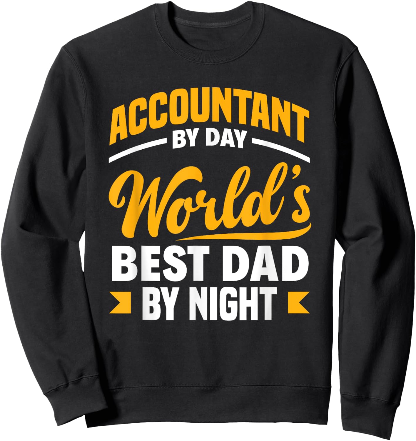 Accountant By Day Best Dad By Night Funny Accountant Dad Sweatshirt - Sweatshirt | Black
