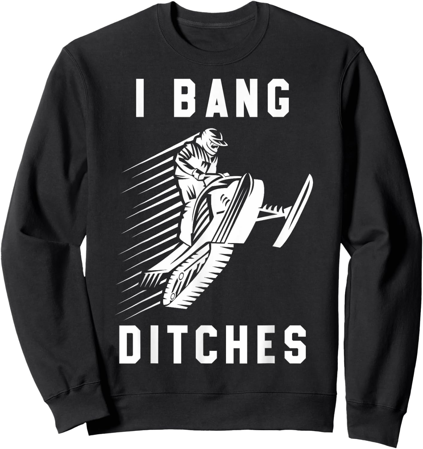 Snowmobile I Bang Ditches Winter Sports Vintage Motor Sled Sweatshirt - Sweatshirt | Black