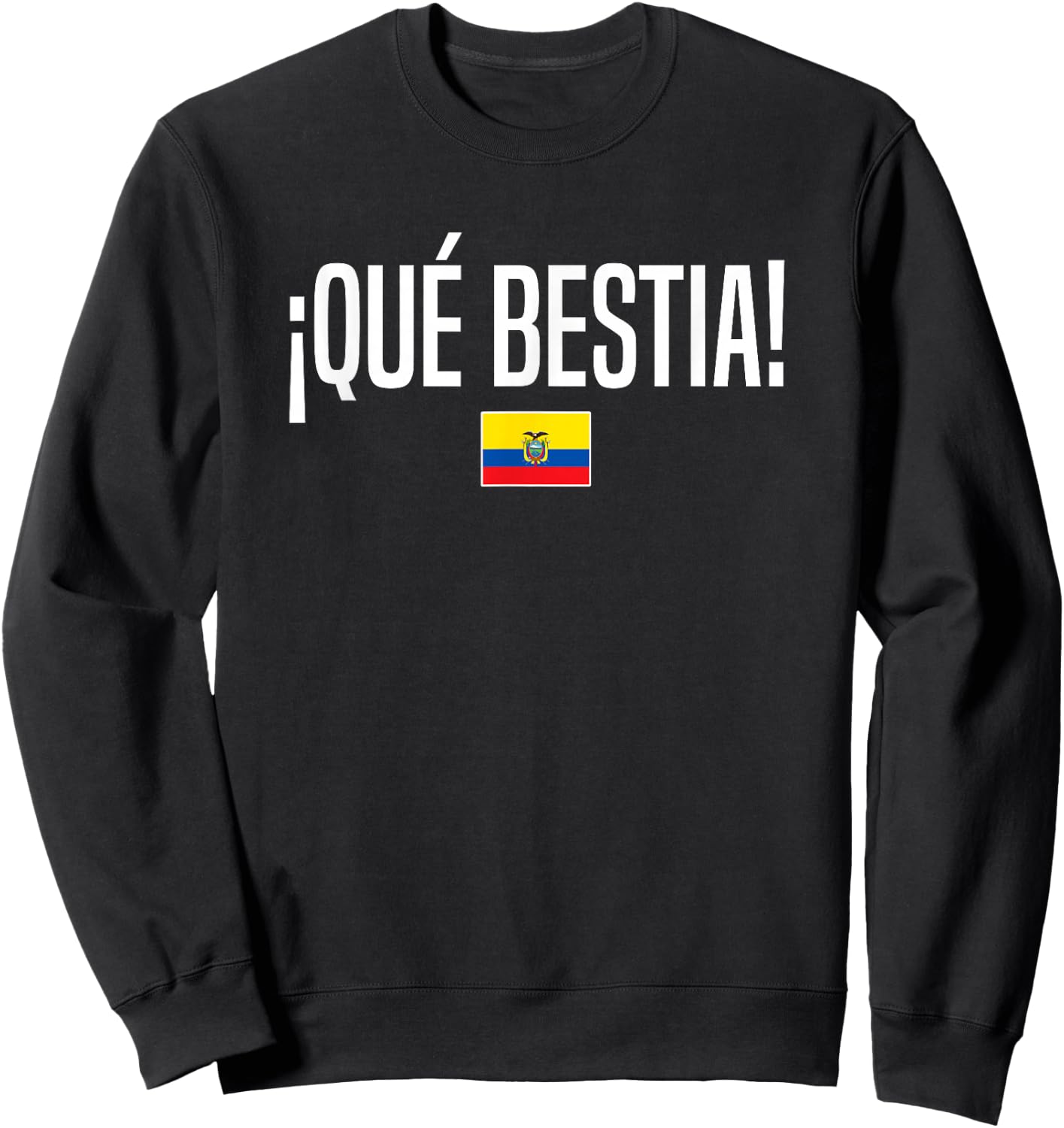 Que Bestia Ecuadorian Slang Ecuador Sweatshirt - Sweatshirt | Black