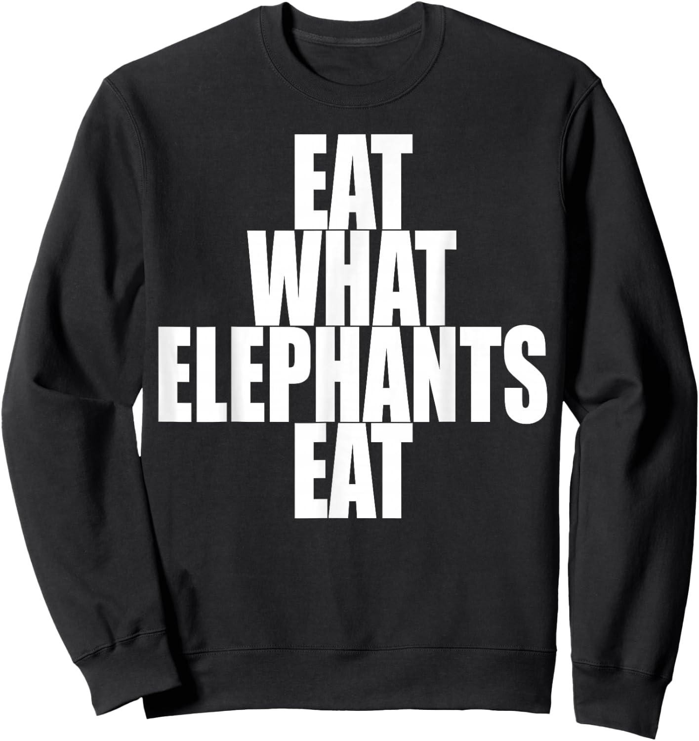 Eat What Elephants Eat Vegetarian Animal Lover Plants Vegan Sweatshirt - Sweatshirt | Black