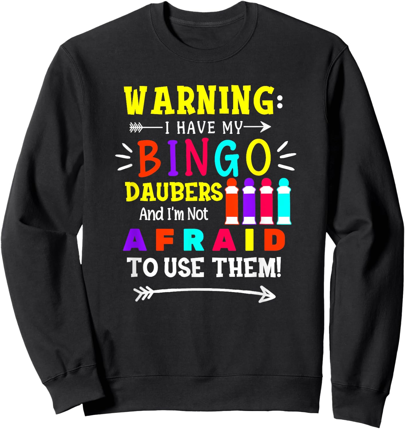 Warning I Have My Bingo Daubers and Not Afraid To Use Them Sweatshirt - Sweatshirt | Black