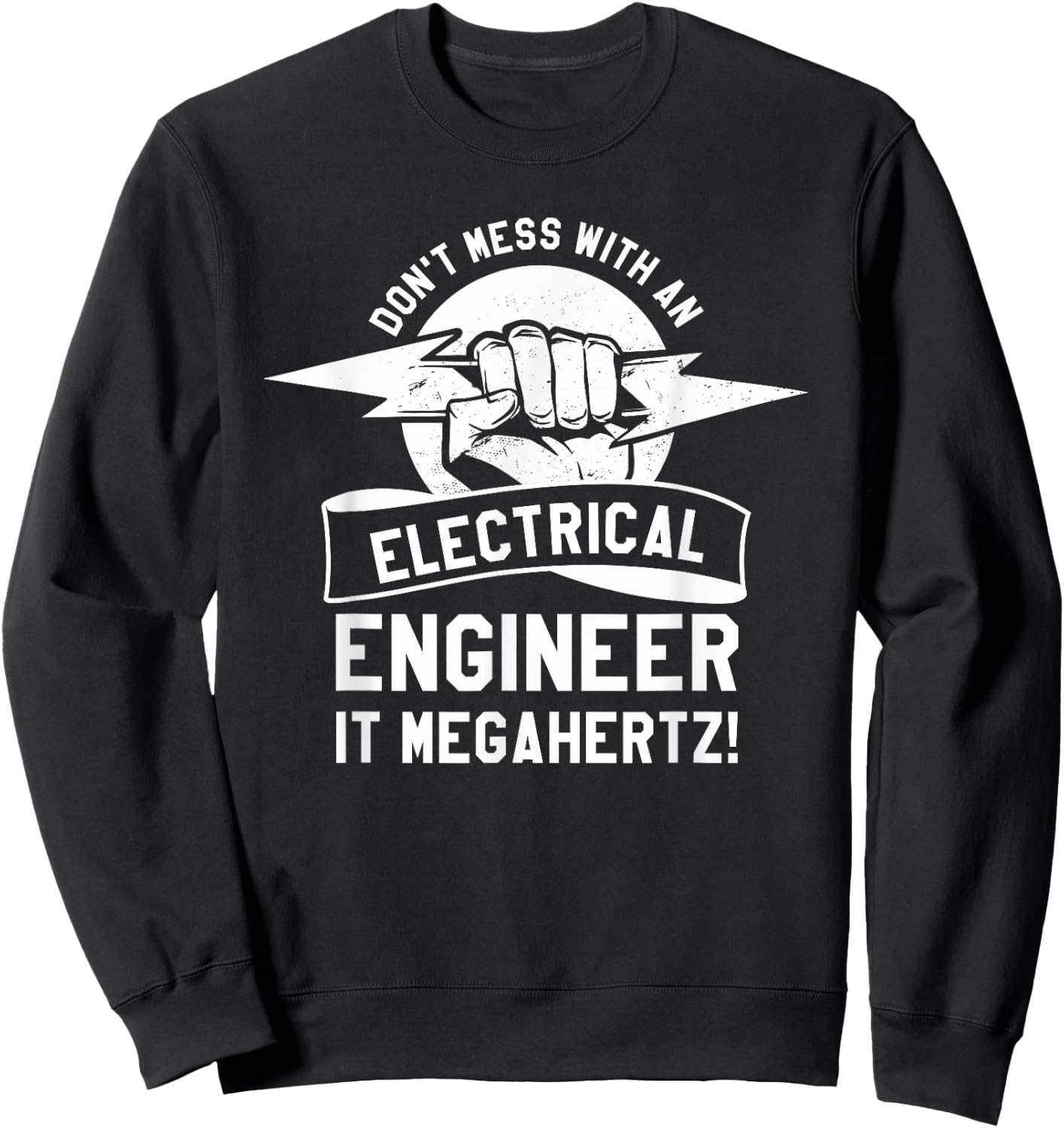 Don't Mess With An Electrical Engineer It Megahertz Sweatshirt - Sweatshirt | Black