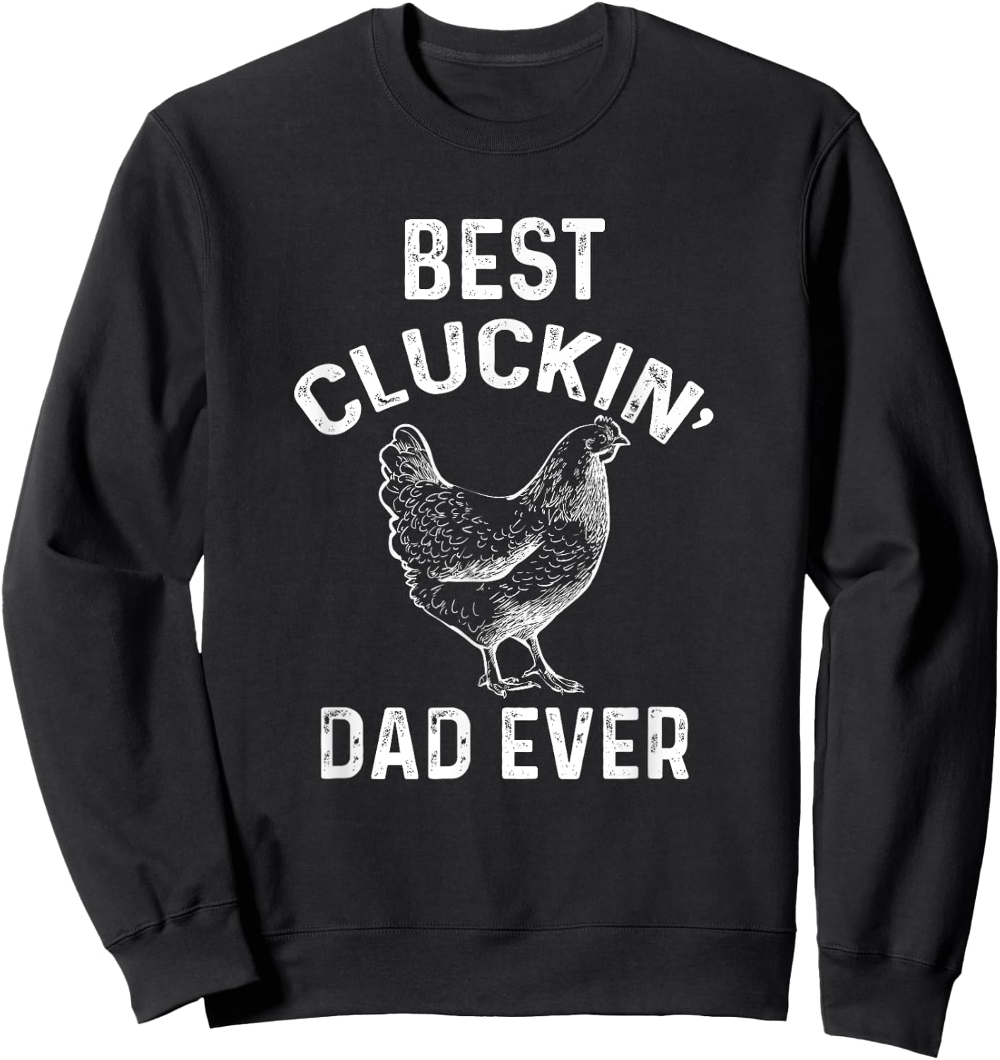 Best Cluckin' Dad Ever Funny Father's Day Chicken Farm Sweatshirt - Sweatshirt | Black