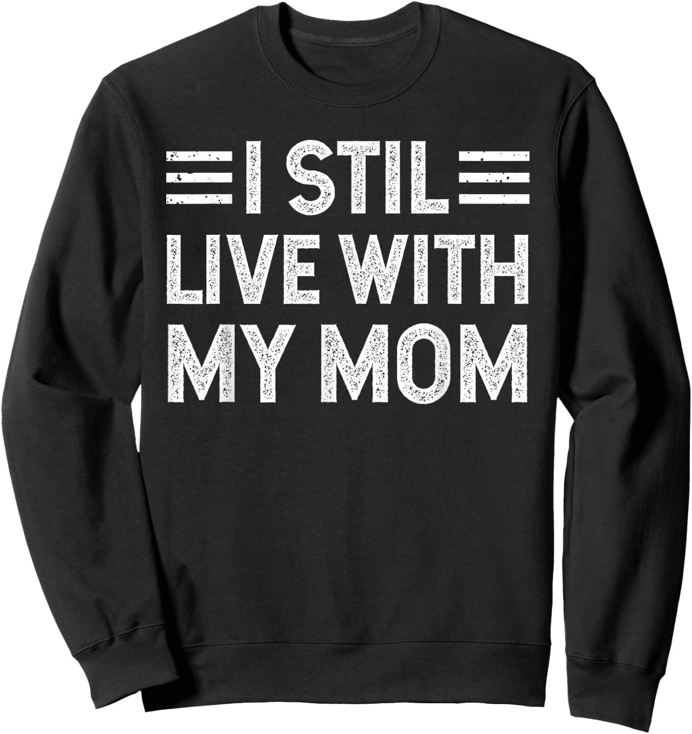 I Still Live with My Mom Funny Parents Sarcastic Vintage Sweatshirt - Sweatshirt | Black