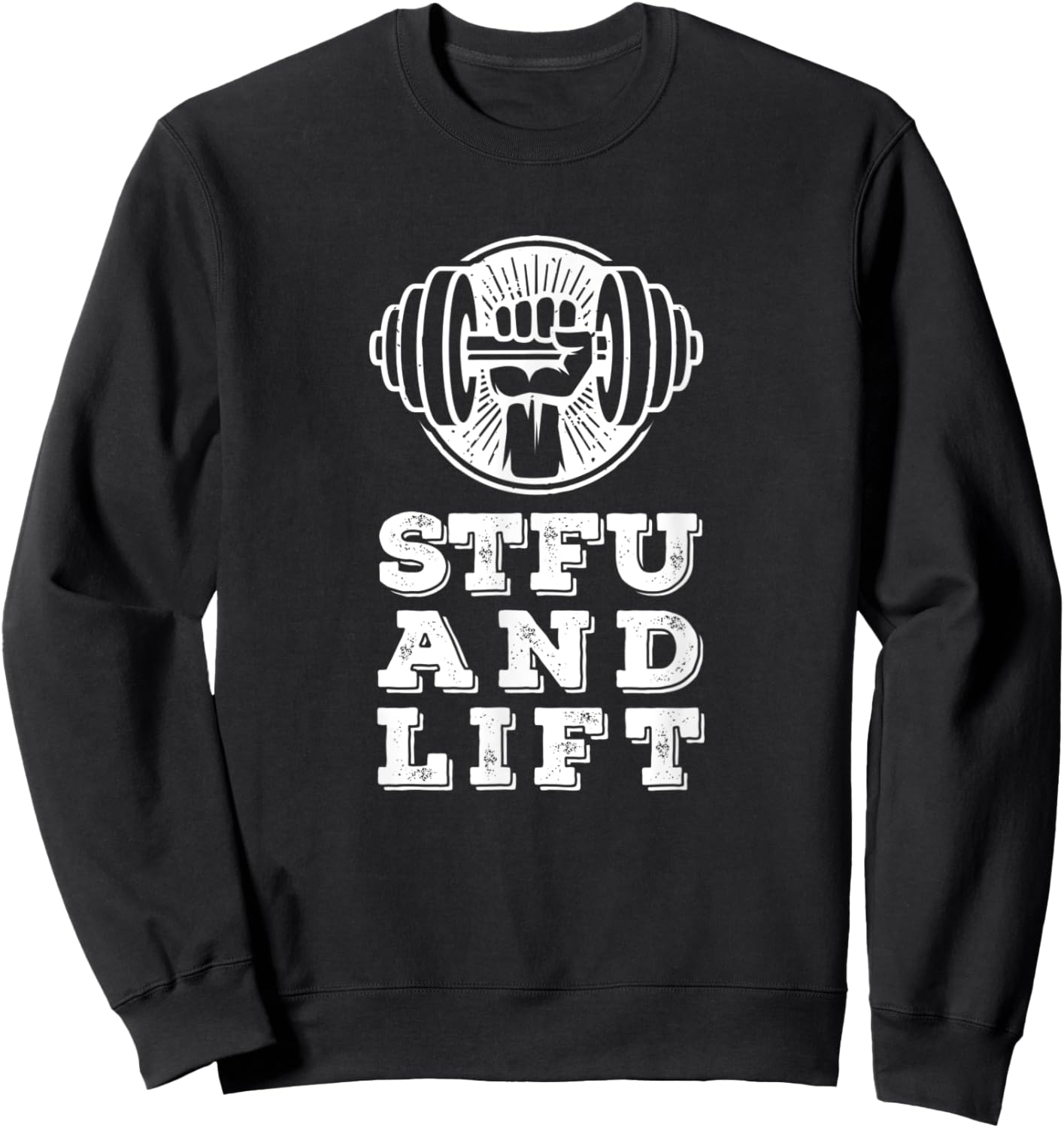 STFU And Lift For A Weightlifting Bodybuilder Gift Sweatshirt - Sweatshirt | Black