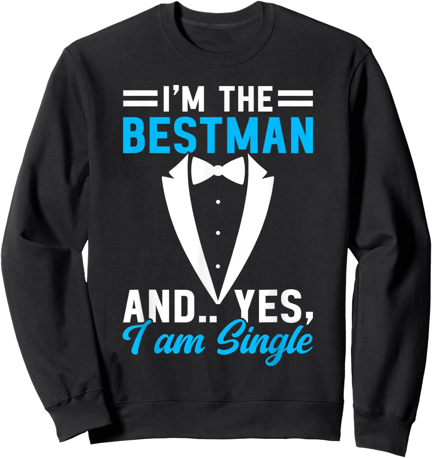 I'm The Bestman and Yes I Am Single Bachelor Party Groom Sweatshirt - Sweatshirt | Black
