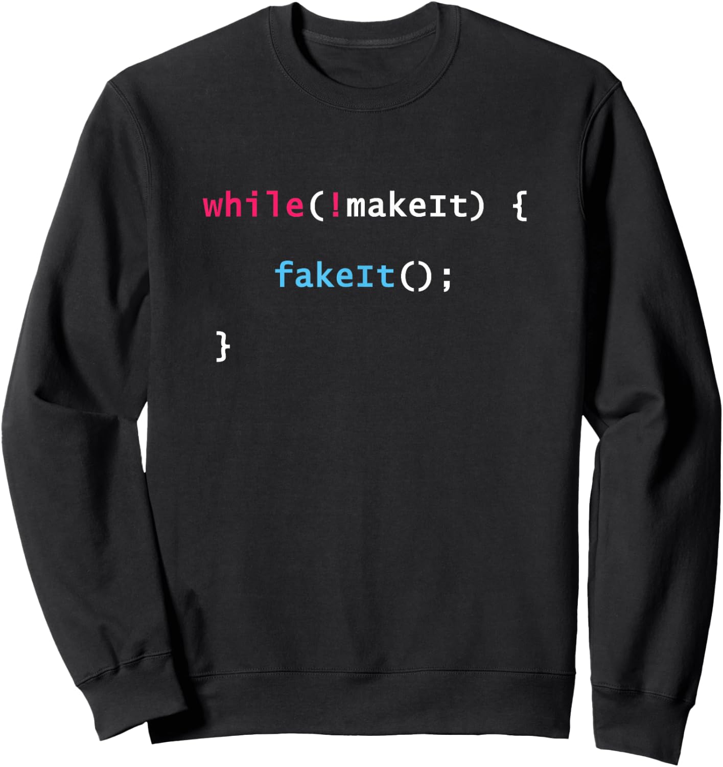 Fake It Til You Make It Javascript Coding Programming Shirt Sweatshirt - Sweatshirt | Black