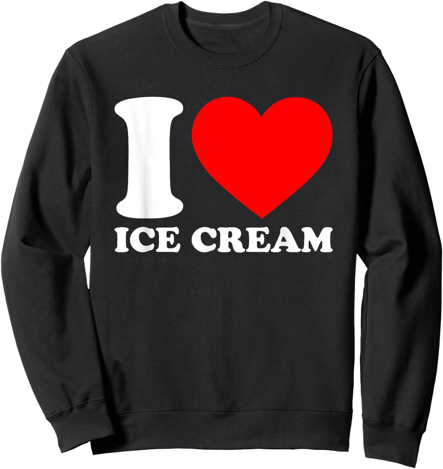 I Love Food Shirts I Heart Food Shirts By DaT -Adults Black Cotton 65% Polyester 35% Ice Cream Sweatshirt - Sweatshirt | Black
