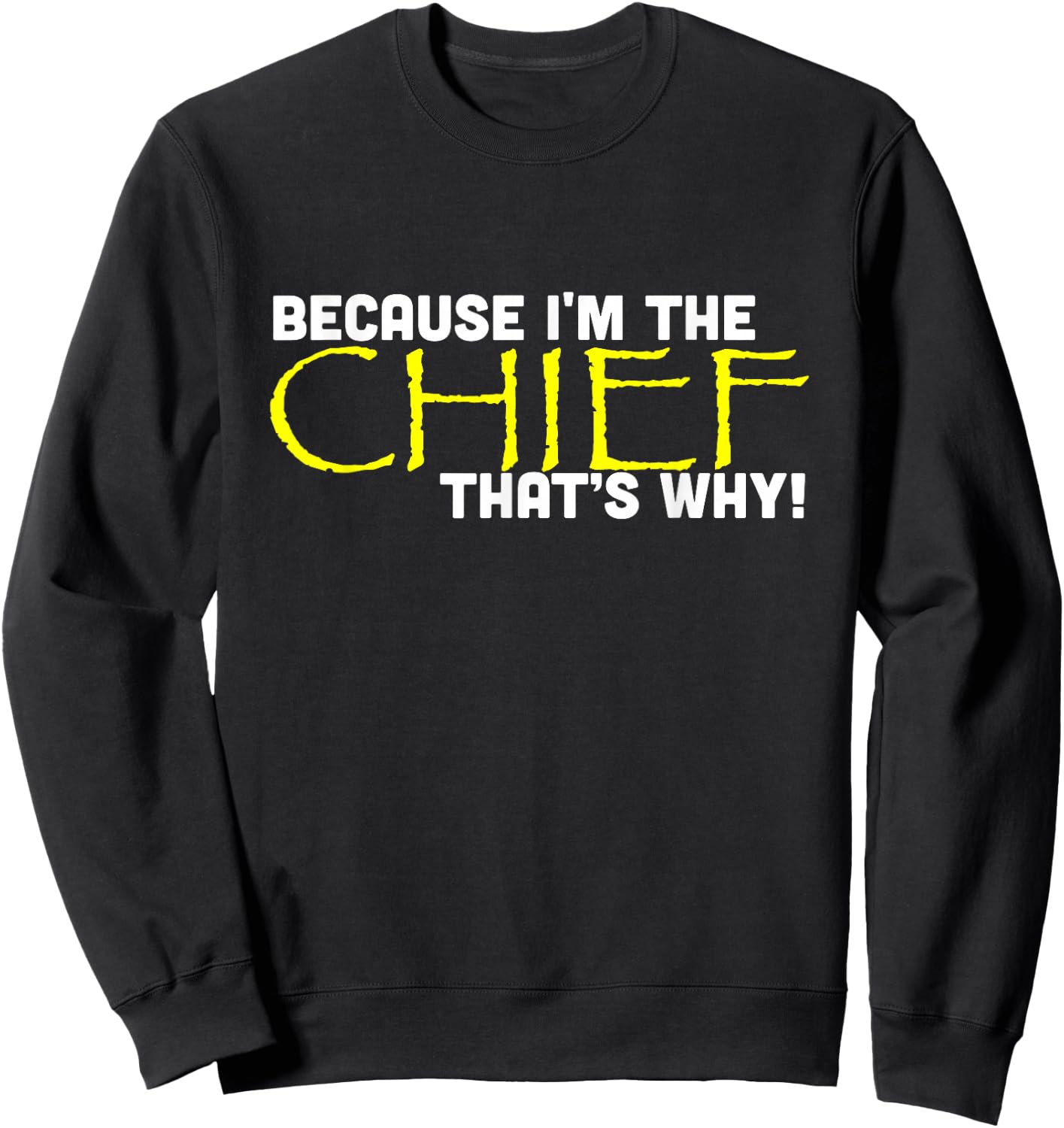 Because I'm The Chief That's Why Funny Police Gift Sweatshirt - Sweatshirt | Black