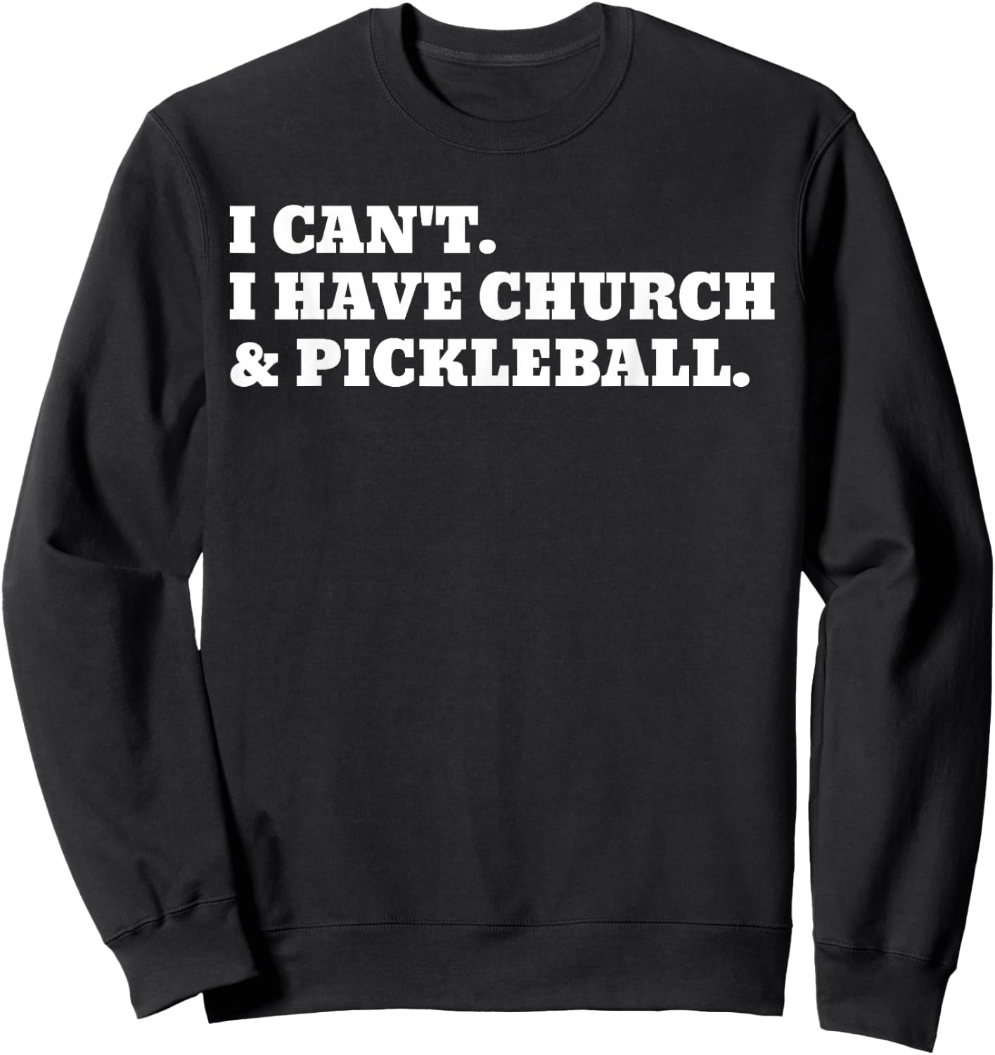 I Can't I Have Church And Pickleball Sweatshirt - Sweatshirt | Black