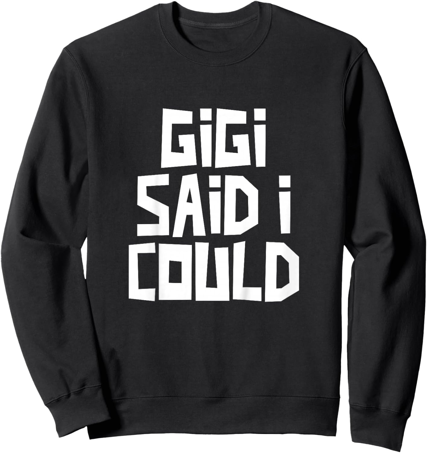 Gigi Said I Could Funny Grandchild Grandson Granddaughter Sweatshirt - Sweatshirt | Black
