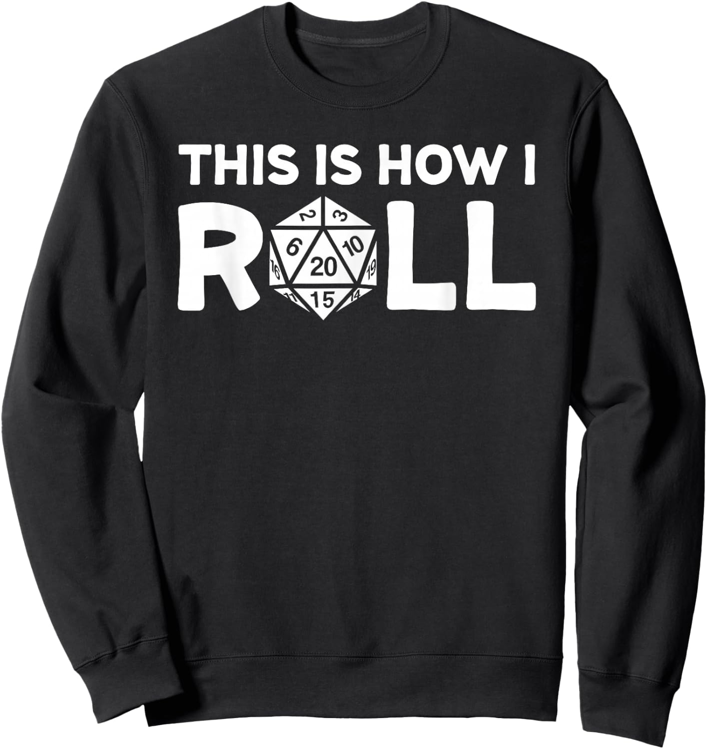 This Is How I Roll Dice With A 20 Sided Die Sweatshirt - Sweatshirt | Black
